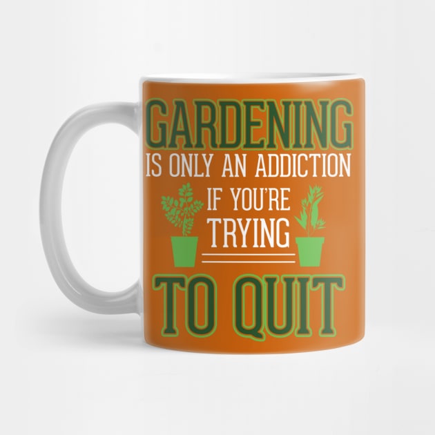 Gardening is Only an Addiction - If you're Trying to Quit by The Black Panther